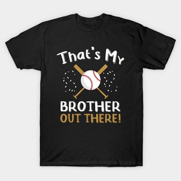 Kids Sister Baseball Gift That's My Brother Out There Game Day T-Shirt by rebuffquagga